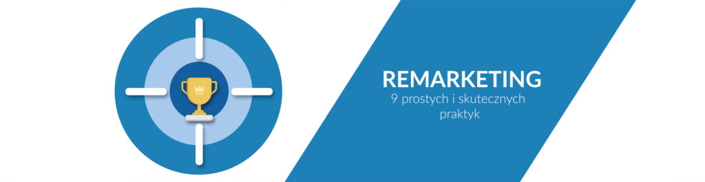 Remarketing: 9 prostych i skutecznych praktyk