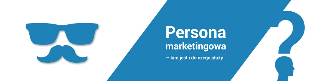 Persona marketingowa - kim jest i do czego służy