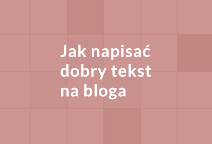 Jak napisać dobry tekst na bloga